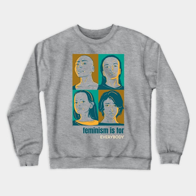 Feminism Is For Everybody Female Empowerment Crewneck Sweatshirt by GreenbergIntegrity